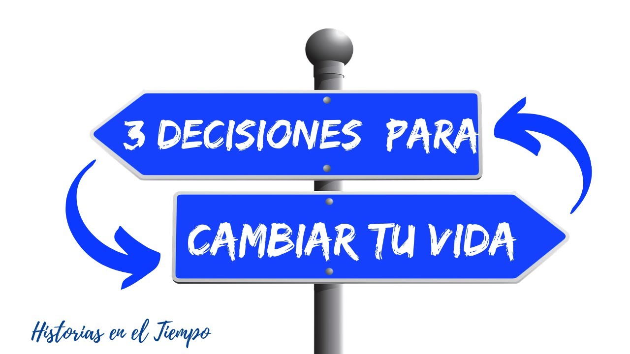 3 DECISIONES QUE PUEDEN CAMBIAR TU VIDA - YouTube
