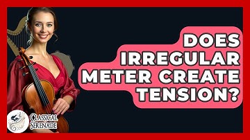 Does Irregular Meter Create Tension? - Classical Serenade