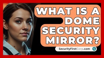 What Is A Dome Security Mirror? - SecurityFirstCorp.com