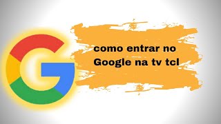 como entrar no Google na tv tcl