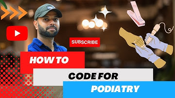 HOW TO CODE FOR PODIATRY