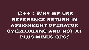 C++ : Why we use reference return in assignment operator overloading and not at plus-minus ops?