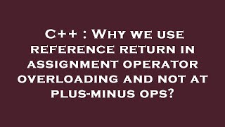 C++ : Why we use reference return in assignment operator overloading and not at plus-minus ops?