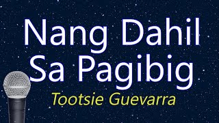 Nang Dahil Sa Pag-ibig - Tootsie Guevarra (KARAOKE VERSION)