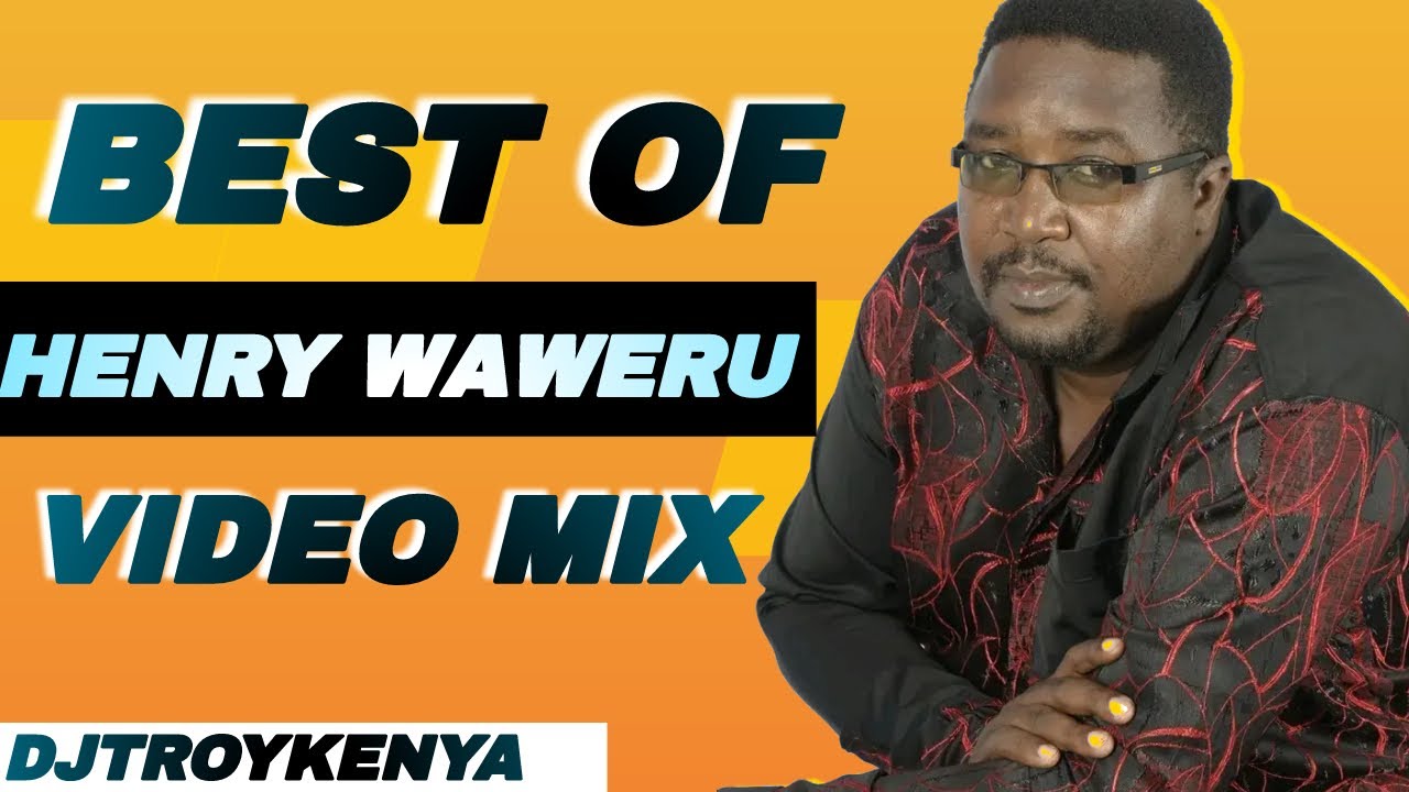 BEST OF HENRY WAWERU VIDEO MIX 2023  DJ TROY KENYA
