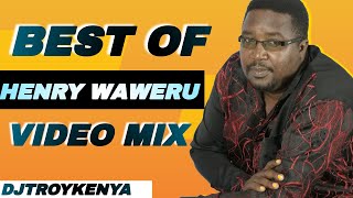 Best Of Henry Waweru Video Mix 2023 Dj Troy Kenya