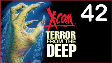 X-Com: TFTD Ep. 42 -- Balls To It