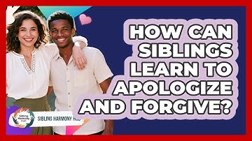 How Can Siblings Learn To Apologize And Forgive? - Sibling Harmony Hub