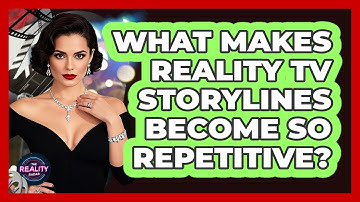What Makes Reality TV Storylines Become So Repetitive? - The Reality Radar