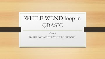 WHILE WEND loop in QBASIC | Class 8 | ThinkComputer