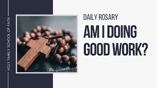 [Daily Rosary Meditations] Am I Doing Good Work?