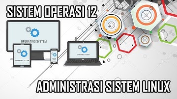 SISTEM OPERASI 12 - ADMINISTRASI SISTEM LINUX