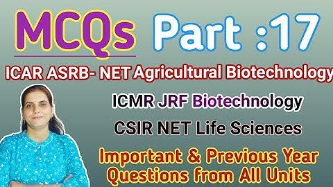 MCQ: Part-17 ICAR-ASRB NET Agri. Biotechnology, CSIR/ICMR-JRF, Important &  Previous Year Questions?