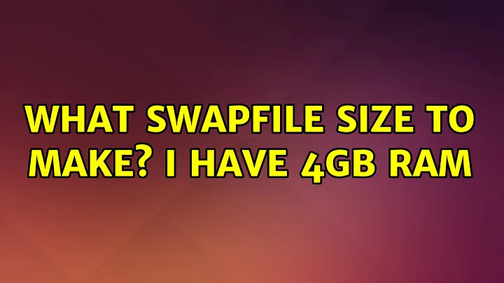 Ubuntu: What swapfile size to make? I have 4GB RAM (2 Solutions!!)