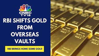 RBI Brings Back 100 Tonnes Of Gold From Overseas Vaults | CNBC TV18
