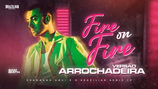 Video thumbnail of "Sam Smith - Fire on Fire - VERSÃO ARROCHADEIRA"