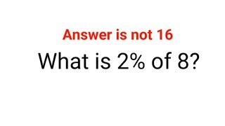 What is 2% of 8? The answer is not 16.  Ukraine Math Test #math #percentages #ukraine