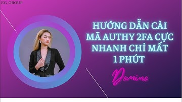 HƯỚNG DẪN CÀI MÃ AUTHY 2FA CỰC NHANH VÀ ĐƠN GIẢN CHỈ MẤT 1 PHÚT