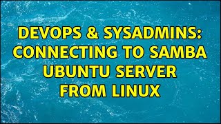 Celebrity DevOps & SysAdmins: Connecting to samba ubuntu server from linux Wealth