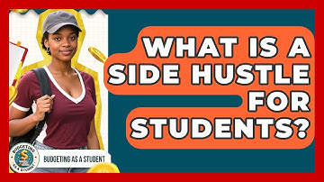 What Is A Side Hustle For Students? - Budgeting as a Student