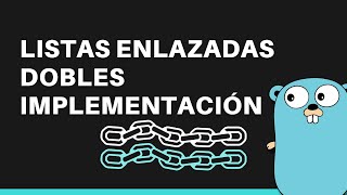 : Listas Enlazadas Dobles | Parte 2 | Estructuras de datos con GO