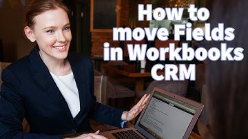 Workbooks CRM Tutorial - How to move Fields