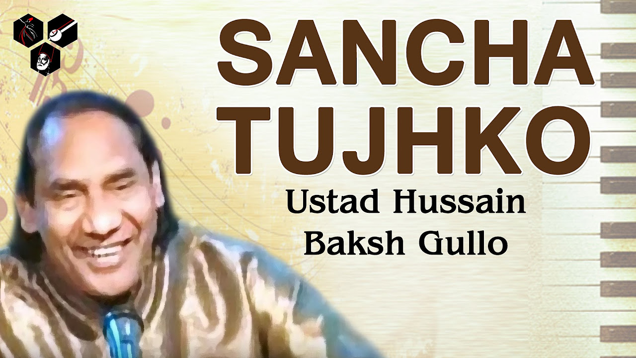 Sancha Tujhko   Ustad Hussain Baksh Gullo  All Time Hit Song