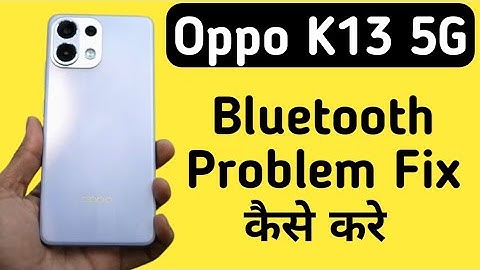 Oppo k13 5G Mein Bluetooth Problem Kaise Solve Kare || How To Solve Bluetooth Problem In Oppo k13 5G