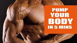 pump your body in 5 mins