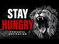 STAY HUNGRY &amp; Feast On Success Motivation- Motivational Speech 2022