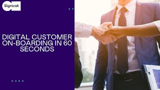 Digital Customer On-boarding in 60 seconds