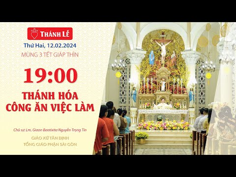 Thánh lễ Mùng 3 Tết Giáp Thìn: Thánh hoá công ăn việc làm - Gx Tân Định | 19g00 12.02.2024