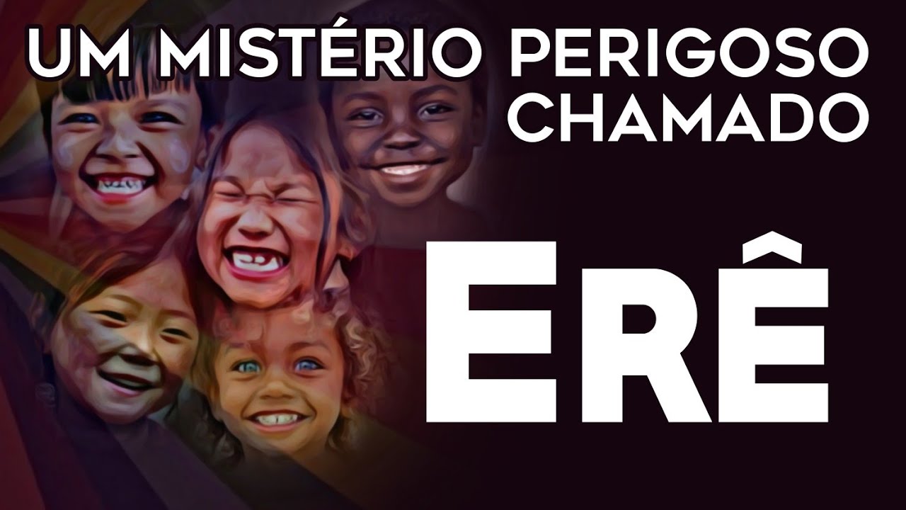 Um Mistério Perigoso Chamado ERÊ