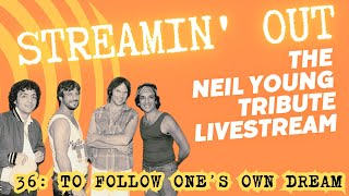 Streamin&#39; Out #36 Neil Young tribute livestream  TO FOLLOW ONE&#39;S OWN DREAM