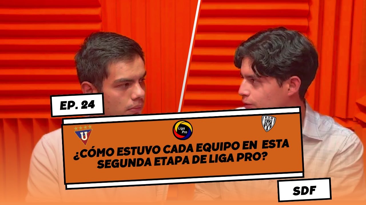 Ep 24: Análisis de cada equipo en la segunda etapa de Liga Pro ¿Qué ...