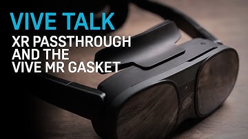 VIVE TALK - Color Passthrough with the VIVE XR Elite and VIVE MR Gasket