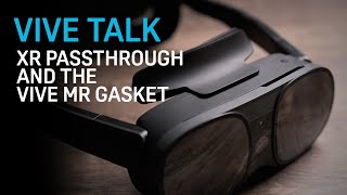 VIVE TALK - Color Passthrough with the VIVE XR Elite and VIVE MR Gasket