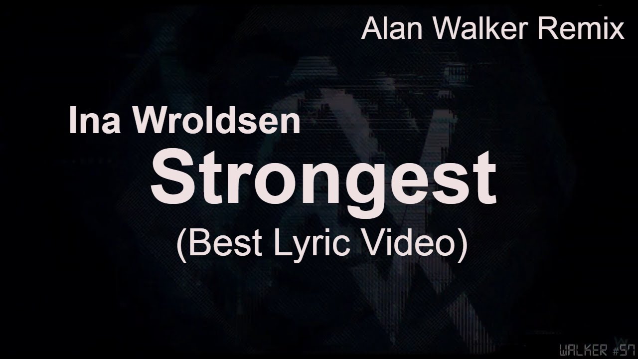 Strongest - Ina Wroldsen ft. Alan Walker Remix + (Lyrics) 