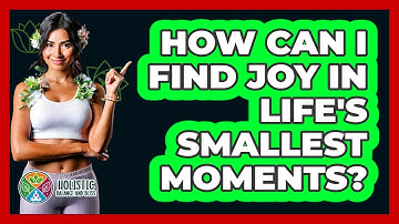 How Can I Find Joy In Life