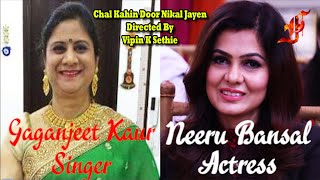Filmy mirchi production presents chal kahin door nikal jayen directed
& edited by vipin k sethie sung gaganjeet kaur acted neeru bansal
