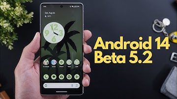 Android 14 Beta 5.2 - What