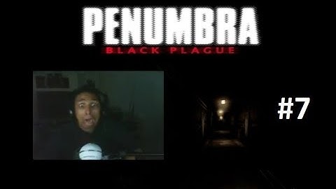 Scarethrough Penumbra Black Plague Part 7