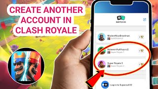 How to Create Another Account in Clash Royale & Switch Between Accounts