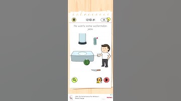 he wants some watermelon juice. brain test level 81