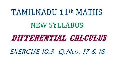 11th Maths New Syllabus | Exercise 10.3 Q.Nos. 17 &  18 | Differential Calculus