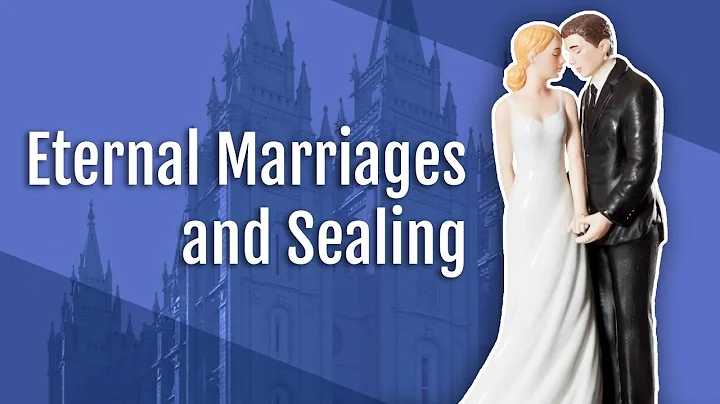 Eternal Marriages and Sealing