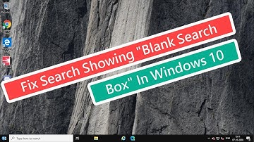 Fix Search Showing ‘Blank Search Box’ In Windows 10