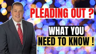 Pleading Out? What You Need to Know!