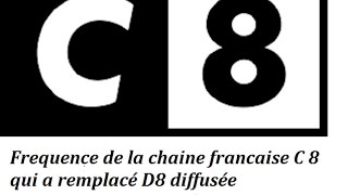 Fréquence de la chaîne française C8 HD ou  D8 diffusée gratuitement sur Eutelsat
