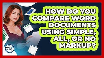 How Do You Compare Word Documents Using Simple, All, Or No Markup? - Docs and Sheets Pro